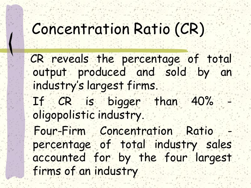 Concentration Ratio (CR)   CR reveals the percentage of total output produced and